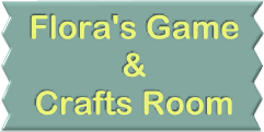 Welcome to Flora's Game & Crafts Room